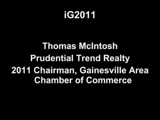 iG2011 Thomas McIntosh Prudential Trend Realty 2011 Chairman, Gainesville Area Chamber of Commerce 