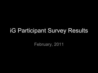 iG Participant Survey Results February, 2011 