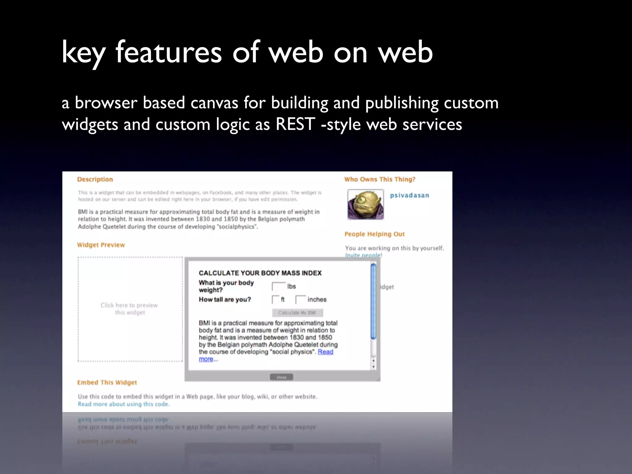 key features of web on web
a browser based canvas for building and publishing custom
widgets and custom logic as REST -style web services
 