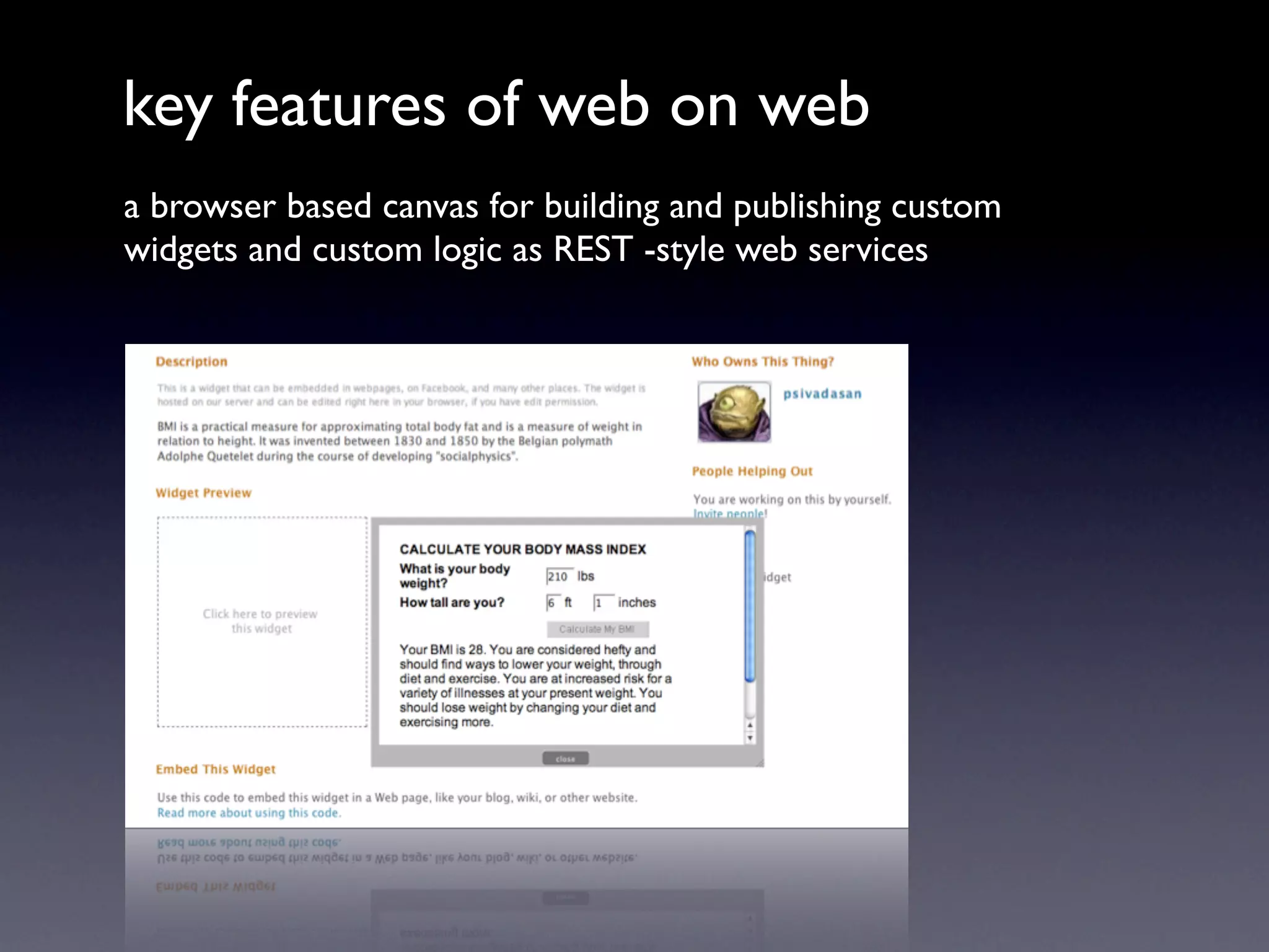 key features of web on web
a browser based canvas for building and publishing custom
widgets and custom logic as REST -style web services
 