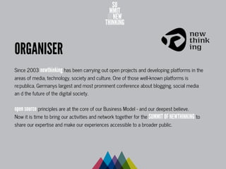 ORGANISER
Since 2003 newthinking has been carrying out open projects and developing platforms in the
areas of media, techn...
