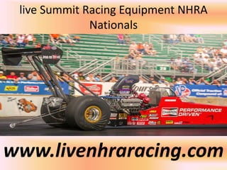 live Summit Racing Equipment NHRA
Nationals
www.livenhraracing.com
 