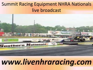 Summit Racing Equipment NHRA Nationals
live broadcast
www.livenhraracing.com
 