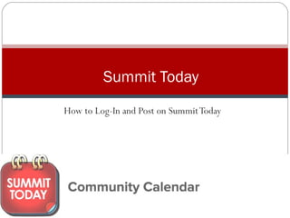 How to Log-In and Post on SummitToday
Summit Today
 