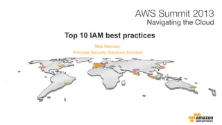 Max Ramsay
Top 10 IAM best practices
Principal Security Solutions Architect
 
