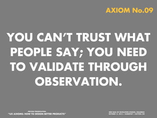 AXIOM No.07

HOLD AND EXPLORE
THE BIG PICTURE
AND THE DETAILS
AT THE SAME TIME
PREVIEW PRESENTATION:

“UX AXIOMS: HOW TO DESIGN BETTER PRODUCTS”
Monday, October 21, 13

ERIK DAHL OF INVOLUTION STUDIOS, COLUMBUS
OCTOBER 15, 2013 — SUMMITUP — DAYTON, OH

 