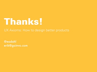 UX Axioms
How to design better products

Monday, October 21, 13

 