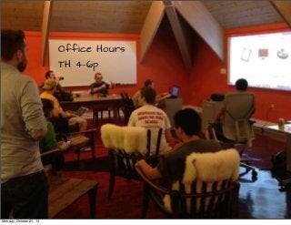 Office Hours
TH 4-6p

Monday, October 21, 13

 