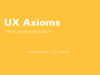 UX Axioms
How to design better products

(current count = 21 axioms)

Monday, October 21, 13

 