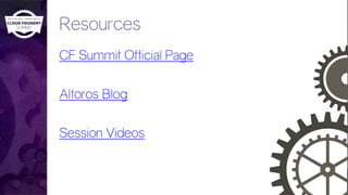 Resources
CF Summit Official Page
Altoros Blog
Session Videos
 