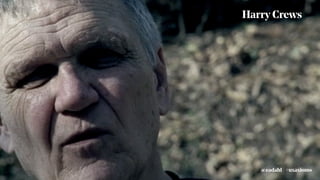 Harry Crews
#uxaxioms@eadahl
 