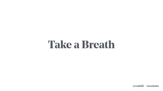 Take a Breath
#uxaxioms@eadahl
 
