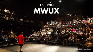 MWUX
15 PGH
#uxaxioms@eadahl
 