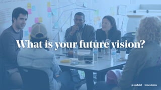 What is your future vision?
#uxaxioms@eadahl
 