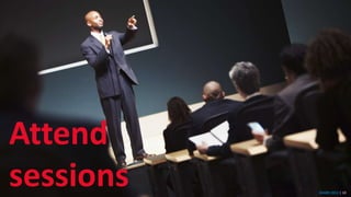 SHARE 2012 | 10
Attend
sessions
 