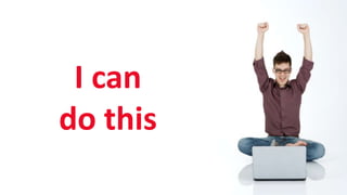 SHARE 2012 | 11
I can
do this
 