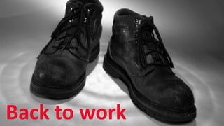 SHARE 2012 | 12
Back to work
 