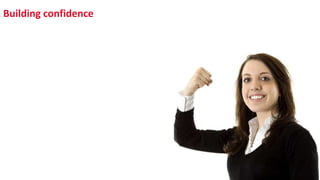 Building confidence
 