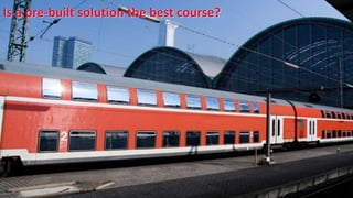 Is a pre-built solution the best course?
 