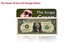 The Power Of Zero $$ Change Orders
 