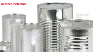 Another metaphor
Adapted from the “pea
soup” story by Serge
Tremblay
 