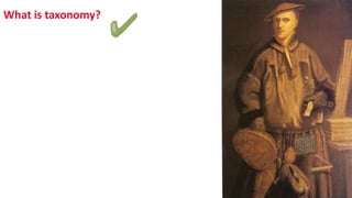 What is taxonomy?
 