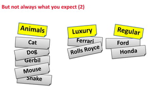 But not always what you expect (2)
Ford
Gerbil
 