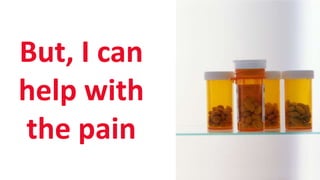 SHARE 2012 | 27
But, I can
help with
the pain
 