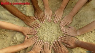 Build a community
SHARE 2012 | 291
 