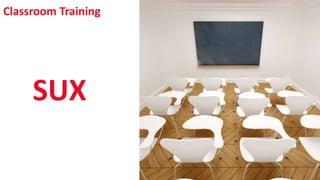 Classroom Training
SHARE 2012 | 292
SUX
 