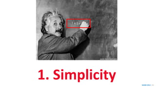 SHARE 2012 | 31
1. Simplicity
 