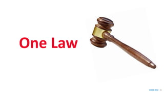 SHARE 2012 | 36
One Law
 