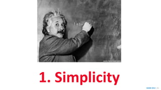 SHARE 2012 | 55
1. Simplicity
 