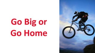 SHARE 2012 | 56
Go Big or
Go Home
 