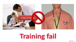SHARE 2012 | 69
3 days of training
Training fail
 