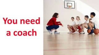 SHARE 2012 | 71
You need
a coach
 