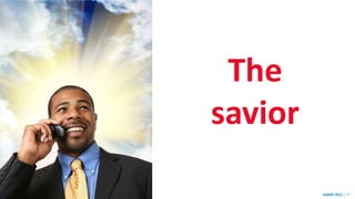 SHARE 2012 | 77
The
savior
 