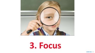 SHARE 2012 | 83
3. Focus
 