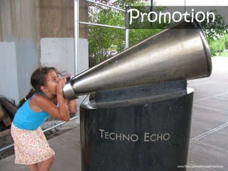 Goals
        Promotion




            http://www.flickr.com/photos/jasonsussberg
                    www.flickr.com/photos/edenpictures
 