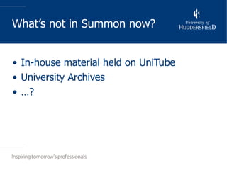 What’s not in Summon now? In-house material held on UniTube University Archives … ? 