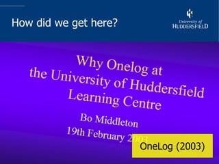 How did we get here? 10 years ago… OneLog (2003) 