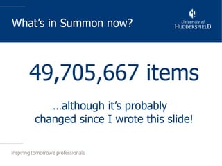 What’s in Summon now? 49,705,667 items … although it’s probably changed since I wrote this slide! 