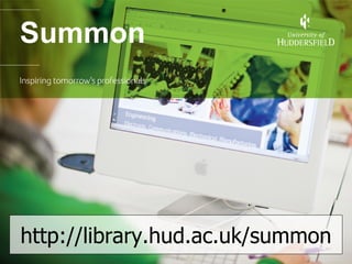 Summon http://library.hud.ac.uk/summon 