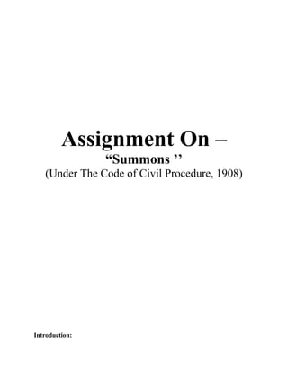 Assignment On –
                “Summons ’’
   (Under The Code of Civil Procedure, 1908)




Introduction:
 