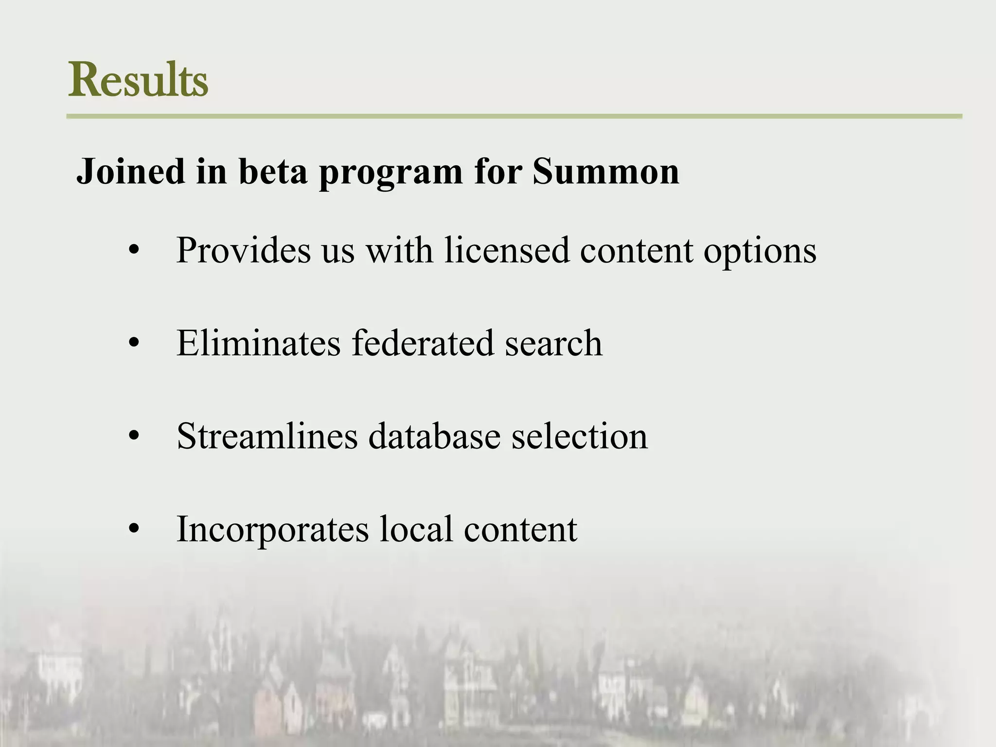 ResultsJoined in beta program for SummonProvides us with licensed content options