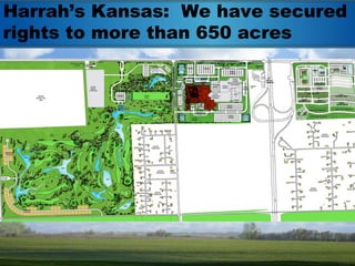 Harrah’s Kansas: We have secured
rights to more than 650 acres
 