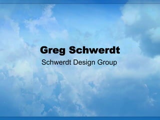 Greg Schwerdt
Schwerdt Design Group
 
