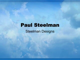 Paul Steelman
 Steelman Designs
 