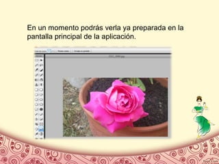 En un momento podrás verla ya preparada en la
pantalla principal de la aplicación.
 