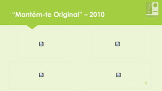 “Mantém-te Original” – 2010“Mantém-te Original” – 2010
05-12-2015 10
 